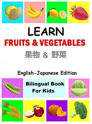 Download Learn fruits and vegetables in Japanese, English Japanese Bilingual Books, japanese for children: japanese kids books; Japanese Children Books; Japanese for kids; japanese for beginners - Fabrianne S S file in ePub