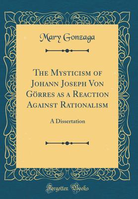 Read The Mysticism of Johann Joseph Von G�rres as a Reaction Against Rationalism: A Dissertation (Classic Reprint) - Mary Gonzaga Grace file in ePub