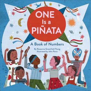 Read One Is a Piñata: A Book of Numbers (Learn to Count Books, Numbers Books for Kids, Preschool Numbers Book) - Roseanne Thong | PDF