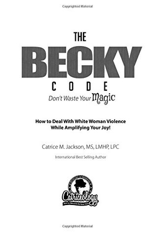 Read Online The Becky Code: Don't Waste Your Magic. How to Deal With White Woman Violence While Amplifying Your Joy! - Catrice M. Jackson file in PDF