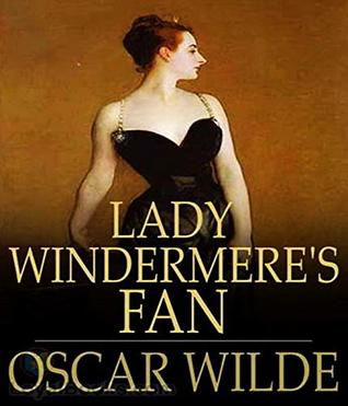 Read Online Lady Windermere's Fan - (ANNOTATED) [Unabridged Content] [Critical] [Classics Literary] - Oscar Wilde | ePub