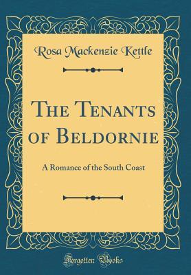 Read Online The Tenants of Beldornie: A Romance of the South Coast (Classic Reprint) - Rosa Mackenzie Kettle | PDF