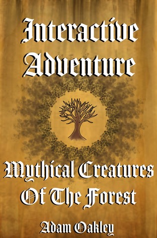 Full Download Mythical Creatures Of The Forest: An Interactive Adventure Story Book - Adam Oakley file in PDF