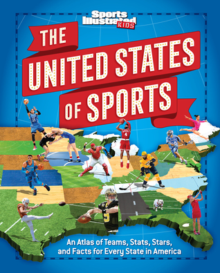Read The United States of Sports: An Atlas of Teams, Stats, Stars, and Facts for Every State in America (A Sports Illustrated Kids Book) - The Editors of Sports Illustrated Kids | PDF