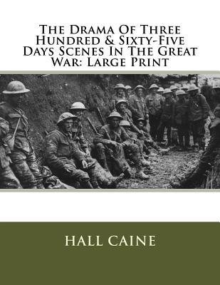 Full Download The Drama of Three Hundred & Sixty-Five Days Scenes in the Great War: Large Print - Hall Caine file in ePub