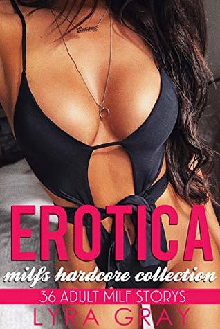 Full Download Erotica Milfs Hardcore Collection: Adult Erotika Explicit Rough Short Stories - Daddy, First Time, Milfs Bundle & More - Lyra Gray | ePub