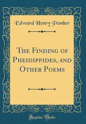 Read The Finding of Pheidippides, and Other Poems (Classic Reprint) - Edward Henry Pember | PDF