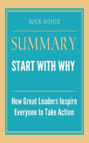 Download Summary of Start with Why: How Great Leaders Inspire Everyone to Take Action by Simon Sinek - Book Avenue file in PDF