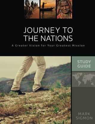 Read Online Journey to the Nations: A Greater Vision for Your Greatest Mission - Mark Sigmon file in PDF