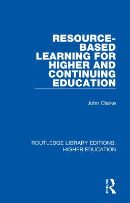Read Online Resource-Based Learning for Higher and Continuing Education - John Clarke | PDF