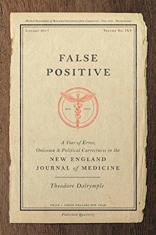 Download False Positive: A Year of Error, Omission and Political Correctness in the New England Journal of Medicine - Theodore Dalrymple file in ePub