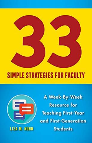 Read 33 Simple Strategies for Faculty: A Week-By-Week Resource for Teaching First-Year and First-Generation Students - Lisa M. Nunn file in PDF
