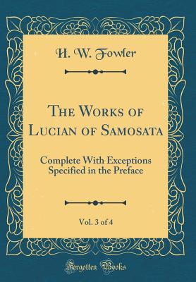 Read Online The Works of Lucian of Samosata, Vol. 3 of 4: Complete with Exceptions Specified in the Preface (Classic Reprint) - Lucian of Samosata | ePub