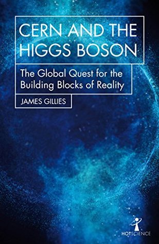 Read CERN and the Higgs Boson: The Global Quest for the Building Blocks of Reality - James Gillies file in PDF
