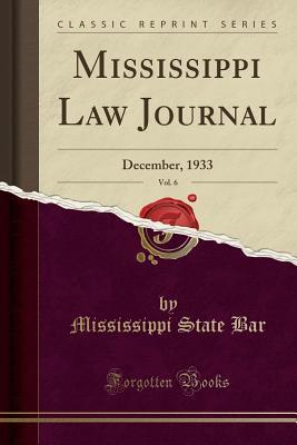 Download Mississippi Law Journal, Vol. 6: December, 1933 (Classic Reprint) - Mississippi State Bar | PDF
