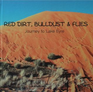 Read Red Dirt, Bulldust & Flies: Journey to Lake Eyre 2010 - Lyn | PDF