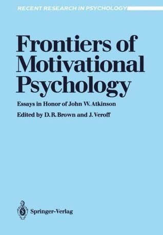 Read Frontiers of Motivational Psychology: Essays in Honor of John W. Atkinson (Recent Research in Psychology) - Donald R. Brown | ePub