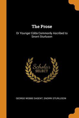 Full Download The Prose: Or Younger Edda Commonly Ascribed to Snorri Sturluson - George Webbe Dasent | PDF
