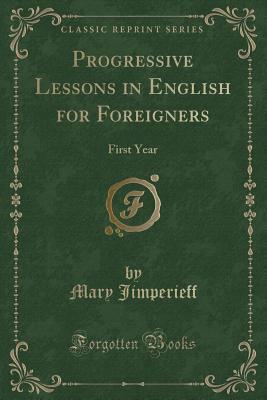 Read Progressive Lessons in English for Foreigners: First Year (Classic Reprint) - Mary Jimperieff file in PDF