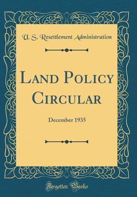 Read Land Policy Circular: December 1935 (Classic Reprint) - U S Resettlement Administration | PDF