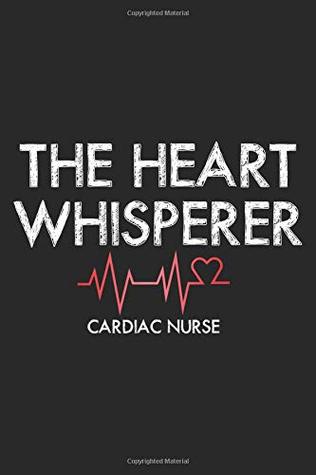 Download The Heart Whisperer Cardiac Nurse: Funny Cardiology Nurse Appreciation Writing Notebook Diary -  | PDF