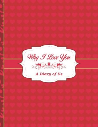Full Download Why I Love You, A Diary of Us: 110 Page (8.5 x 11 inch) Couples Journal, Diary, Notebook and Bucket List to Fill Out Together - Why I Love You Journal  Volume 4 (Relationship Journal for Couples) -  file in ePub