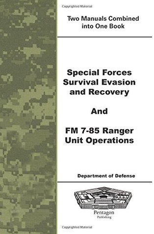 Read Special Forces Survival Evasion and Recovery and FM 7-85 Ranger Unit Operations - U.S. Department of Defense | ePub