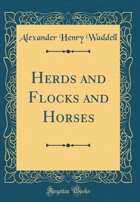 Full Download Herds and Flocks and Horses (Classic Reprint) - Alexander Henry Waddell file in PDF