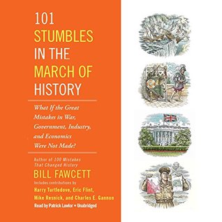 Download 101 Stumbles in the March of History: What If the Great Mistakes in War, Government, Industry, and Economics Were Not Made? - Bill Fawcett file in ePub