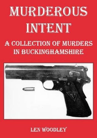 Read Murderous Intent: A Collection of Murders in Buckinghamshire - Len Woodley | ePub