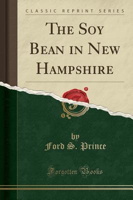 Read The Soy Bean in New Hampshire (Classic Reprint) - Ford S. Prince file in PDF