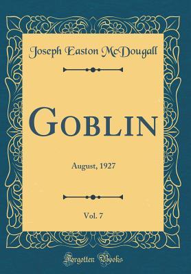 Read Goblin, Vol. 7: August, 1927 (Classic Reprint) - Joseph Easton McDougall file in ePub