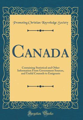 Full Download Canada: Containing Statistical and Other Information from Government Sources, and Useful Counsels to Emigrants (Classic Reprint) - Promoting Christian Knowledge Society file in PDF