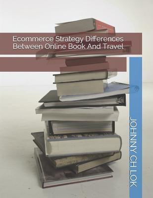 Read Ecommerce Strategy Differences Between Online Book and Travel - Johnny C.H. Lok file in ePub