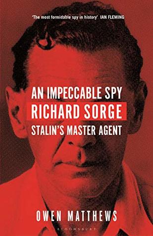 Full Download An Impeccable Spy: Richard Sorge, Stalin’s Master Agent - Owen Matthews | PDF