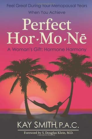 Download Perfect Hormone: A Woman's Gift: Hormone Harmony - Kay Smith P.A.C. | PDF