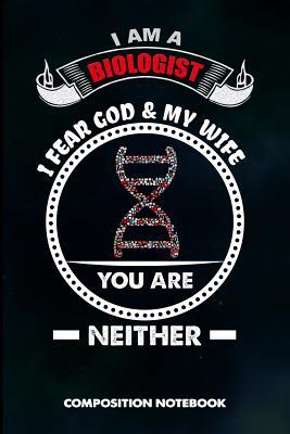 Read Online I Am a Biologist I Fear God and My Wife You Are Neither: Composition Notebook, Birthday Journal for Biology Lovers to Write on - M. Shafiq file in PDF
