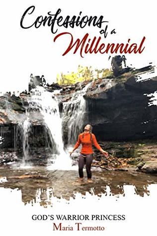 Download Confessions of a Millennial: Written by God's Warrior Princess - Maria Termotto file in ePub