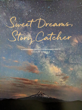 Download Sweet Dreams, Story Catcher: A commemorative collection of Portland Magazine essays by Brian Doyle - Brian Doyle | ePub