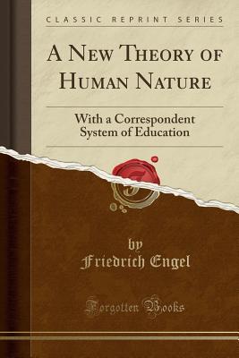 Read A New Theory of Human Nature: With a Correspondent System of Education (Classic Reprint) - Friedrich Engel file in ePub