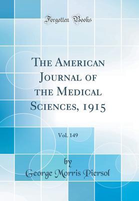 Read Online The American Journal of the Medical Sciences, 1915, Vol. 149 (Classic Reprint) - George Morris Piersol file in PDF