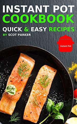 Download Instapot Cookbook Healthy: Easy Instapot Recipes for Cooking at Home - Scot Parker | PDF