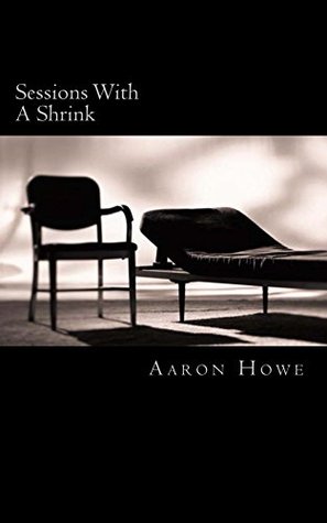 Read Sessions With A Shrink (Sessions With Henry Book 1) - Aaron Howe | PDF