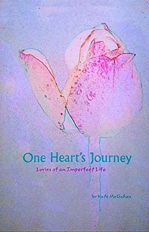 Read Online One Heart's Journey: Lyrics of an Imperfect Life - Kate McGahan file in PDF