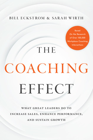 Download The Coaching Effect: What Great Leaders Do to Increase Sales, Enhance Performance, and Sustain Growth - Bill Eckstrom | PDF