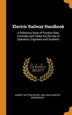 Download Electric Railway Handbook: A Reference Book of Practice Data, Formulas and Tables for the Use of Operators, Engineers and Students - Albert Sutton Richey | PDF