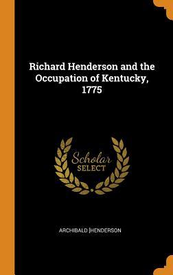 Download Richard Henderson and the Occupation of Kentucky, 1775 - Archibald Henderson file in PDF