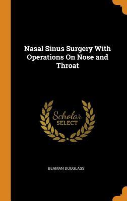 Full Download Nasal Sinus Surgery with Operations on Nose and Throat - Beaman Douglass file in ePub