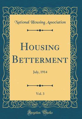 Download Housing Betterment, Vol. 3: July, 1914 (Classic Reprint) - National Housing Association file in PDF
