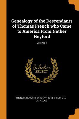 Download Genealogy of the Descendants of Thomas French Who Came to America from Nether Heyford; Volume 1 - Howard Barclay French file in ePub